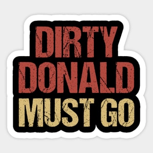 Dirty Donald Must Go Anti Trump Protest Sticker